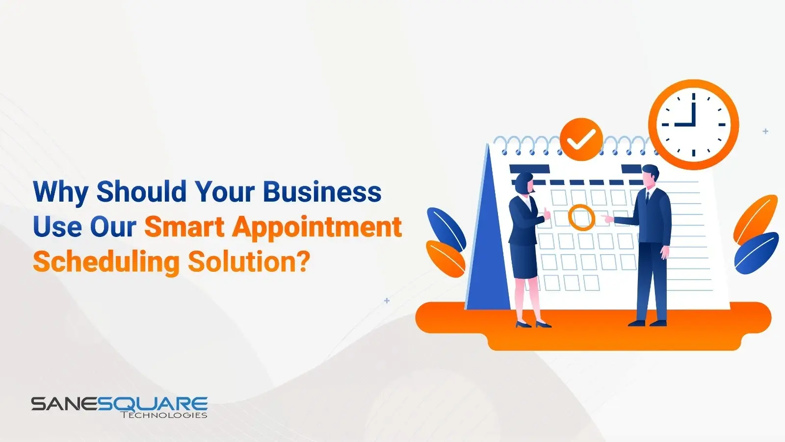 Why Should Your Business Use Our Smart Appointment Scheduling Solution?